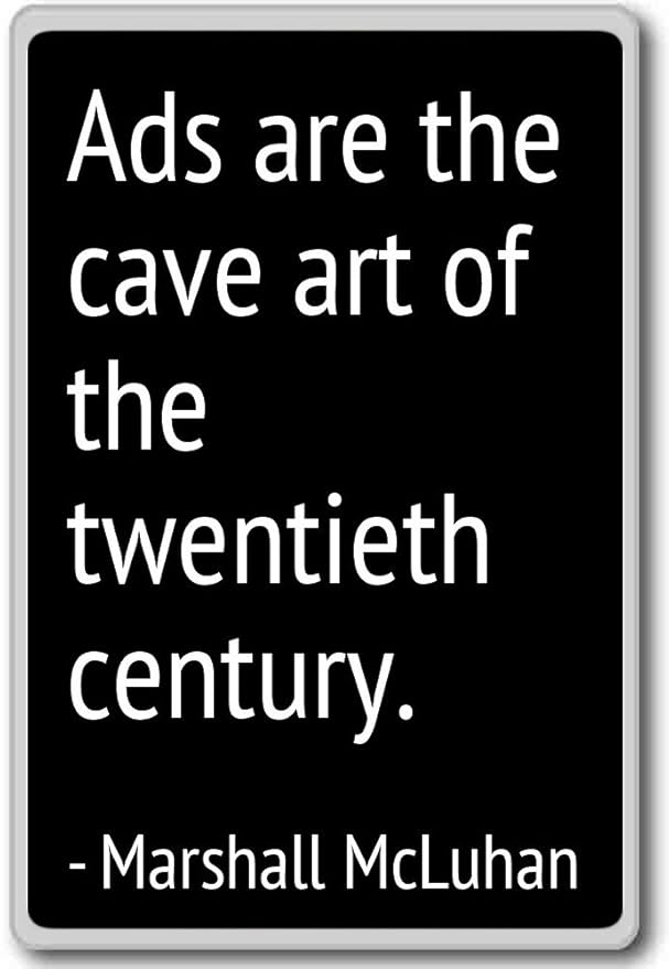 ADS son la cueva arte de la XX%... – Marshall McLuhan citas imán ...