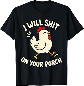 I Will Shit On Your Porch Funny Cute Chicken Lovers Farmers T-Shirt
