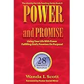 Power and Promise: Living Your Life with Power Fulfilling God's Promises on Purpose! (The Identity for Life Teaching)