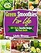 Green Smoothies For Life: 100+ Green Smoothie Recipes For Good Health by