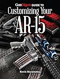 Gun Digest Guide to Customizing Your AR-15 by Kevin Muramatsu