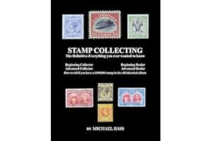 Stamp Collecting: The Definitive-Everything You Ever Wanted to Know: Do I have a one million dollar stamp in my collection?