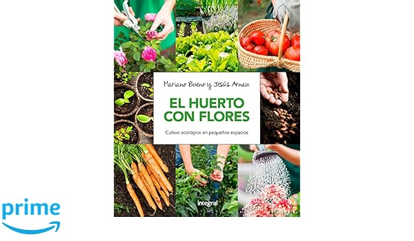 El huerto con flores: Cultivo ecológico en pequeños espacios ...