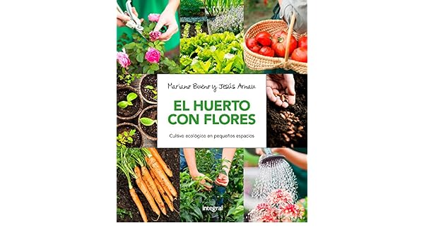 El huerto con flores: Cultivo ecológico en pequeños espacios ...