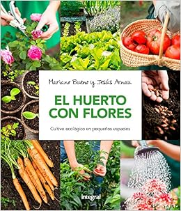 El huerto con flores: Cultivo ecológico en pequeños espacios ...