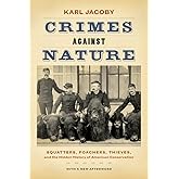 Crimes against Nature: Squatters, Poachers, Thieves, and the Hidden History of American Conservation