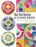 New York Beauties & Flying Geese: 10 Dramatic Quilts, 27 Pillows, 31 Block Patterns