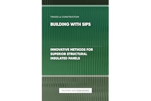 Building with SIPs - Innovative Methods for Superior Structural Insulated Panels