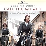 Call the Midwife: A Memoir of Birth, Joy, and Hard Times