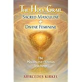 The Holy Grail: Sacred Masculine & Divine Feminine (The Magdalene-Yeshua Teachings)