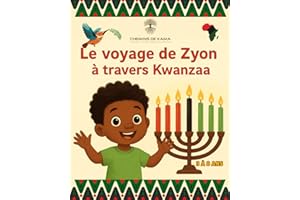 Le voyage de Zyon à travers Kwanzaa: Une histoire pour enfant de 3 à 8 ans qui raconte l’aventure d’un petit garçon parti à l