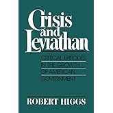 Crisis and Leviathan: Critical Episodes in the Growth of American Government (A Pacific Research Institute for Public Policy 