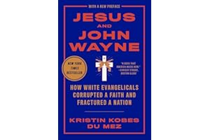 Jesus and John Wayne: How White Evangelicals Corrupted a Faith and Fractured a Nation
