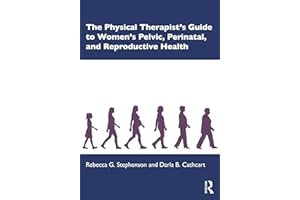 The Physical Therapist’s Guide to Women's Pelvic, Perinatal, and Reproductive Health