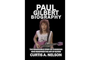 Paul Gilbert Biography: The Remarkable Story of a Musician Who Redefined the Art of Guitar