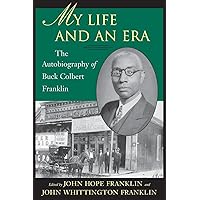 My Life and An Era: The Autobiography of Buck Colbert Franklin