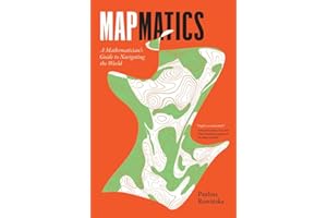 Mapmatics: A Mathematician's Guide to Navigating the World