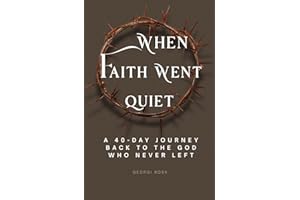 When faith went quiet: A 40-day journey back to the God who never left