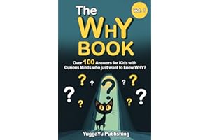 The Why Book Vol. 1: Over 100 Answers for Kids with Curious Minds who just want to know WHY?