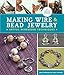 Making Wire & Bead Jewelry: Artful Wirework Techniques by