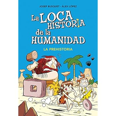 La prehistoria (La loca historia de la humanidad 1) (No ficción ilustrados)