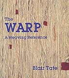 The Warp: A Weaving Reference by 