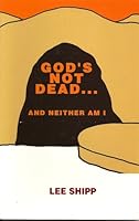 God's Not Dead...and Neither am I 0964625520 Book Cover