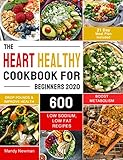 The Heart Healthy Cookbook for Beginners 2020: 600 Low Sodium, Low Fat Recipes to Drop Pounds, Improve Health and Boost Metabolism (21 Day Meal Plan Included) by Mandy  Newman