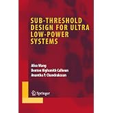 Sub-threshold Design for Ultra Low-Power Systems (Integrated Circuits and Systems)