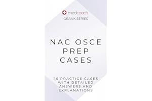 NAC OSCE Prep Cases: 45 NAC OSCE Practice Cases (MedCoach QBank Series Book 6)
