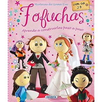 Fofuchas. Muñecas de goma EVA (100 manualidades) Fofuchas. Muñecas de goma EVA (100 manualidades)