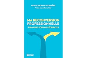 Ma reconversion professionnelle: 5 semaines pour me réorienter (NON CLASSE) (French Edition)