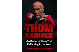 Thom Harinck: Godfather of Muay Thai Kickboxing in the West
