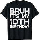 Bruh Its My 10th Birthday Bday 10 Years Old Boys Girls Kids T-Shirt
