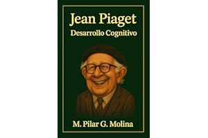 Jean Piaget: Desarrollo Cognitivo: Teoría, Etapas y Aplicaciones en Psicología y Educación. (Principales Escuelas de Psicología: Teorías, Enfoques y Autores Clave.) (Spanish Edition)