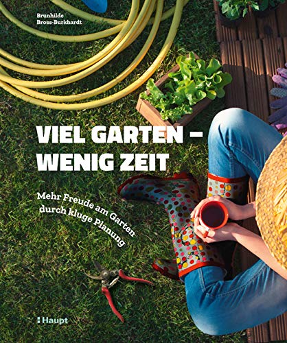 Viel Garten Wenig Zeit Mehr Freude Am Garten Durch Kluge Planung Bross Burkhardt Brunhilde 9783258081069 Amazon Com Books