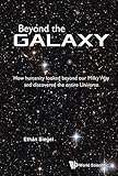 Beyond the Galaxy: How Humanity Looked Beyond Our Milky Way and Discovered the Entire Universe cover