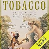 Tobacco: A Cultural History of How an Exotic Plant Seduced Civilization