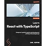 Learn React with TypeScript: A beginner's guide to reactive web development with React 18 and TypeScript