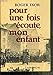 Pour une fois écoute mon enfant (French Edition) by