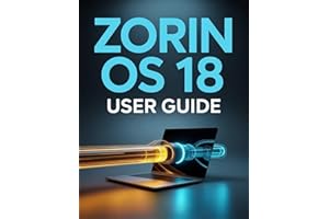 Zorin OS 18 User Guide: A Pain-Free, Step-by-Step Manual for Leaving Windows Behind and Mastering Linux