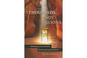 Thousands...Not Billions: Challenging an Icon of Evolution Questioning the Age of the Earth