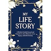 My Life Story: A Mother's Guided Journal and Keepsake to Share Memories, Love, Legacy, and Life's Journey