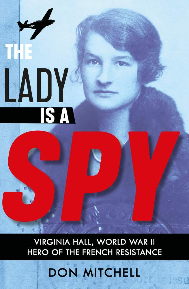 Amazon Com The Lady Is A Spy Virginia Hall World War Ii Hero Of The French Resistance Scholastic Focus Mitchell Don Books