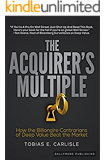 The Acquirer's Multiple: How the Billionaire Contrarians of Deep Value Beat the Market