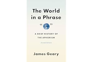 The World in a Phrase: A Brief History of the Aphorism, Second Edition