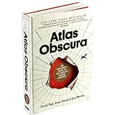 Atlas Obscura: An Explorer's Guide to the World's Hidden Wonders