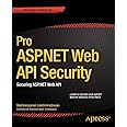 Pro ASP.NET Web API Security: Securing ASP.NET Web API (Expert's Voice in .NET)