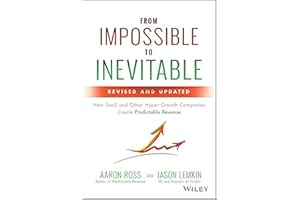 From Impossible to Inevitable: How SaaS and Other Hyper-Growth Companies Create Predictable Revenue