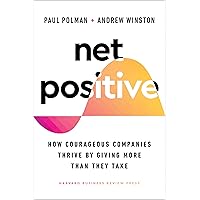 Net Positive: How Courageous Companies Thrive by Giving More Than They Take